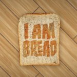 So I Tried… I Am Bread