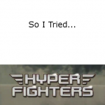 So I Tried… Hyper Fighters