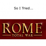 So I Tried… Rome: Total War Gold Edition