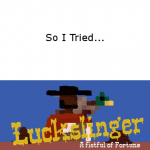 So I Tried…Luckslinger