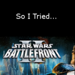 So I Tried… Star Wars - Battlefront II