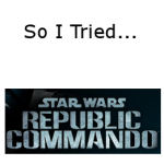 So I Tried… Star Wars: Republic Commando