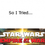 So I Tried… Star Wars Empire At War