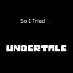 So I Tried... Undertale