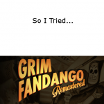 So I Tried… Grim Fandango Remastered