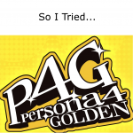 So I Tried… Persona 4 Golden