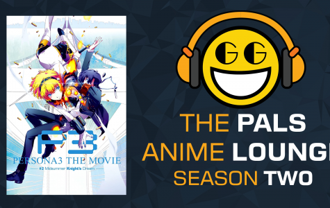 The Pals Anime Lounge Podcast - Persona 3 the Movie 2: Midsummer Knight's Dream