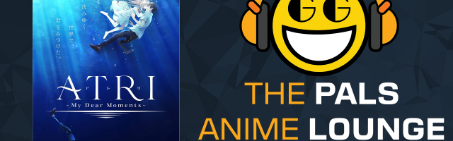 The Pals Anime Lounge Podcast - ATRI -My Dear Moments-