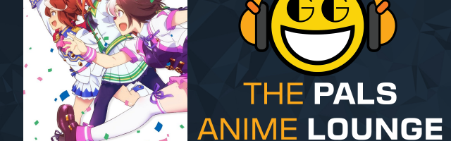 The Pals Anime Lounge Podcast - Uma Musume: Pretty Derby