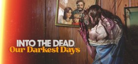 Into the Dead: Our Darkest Days Box Art